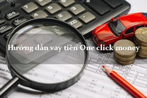 OneClickMoney: Vay tiền One Click Money 10 triệu không thẩm định