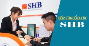 Cách Kiểm Tra, Tra Cứu Số Dư Tài Khoản SHB Nhanh Nhất