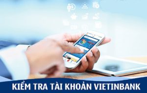 Cách Kiểm Tra, Tra Cứu Số Tài Khoản Vietinbank Nhanh Nhất