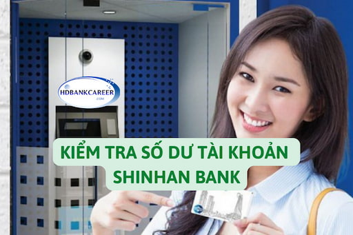 7 Cách Kiểm Tra & Tra Cứu Số Dư Tài Khoản Shinhan Bank Online