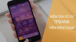 6+ Cách Tra Cứu Số Dư Tài Khoản TPBank Online Chính Xác Nhất.