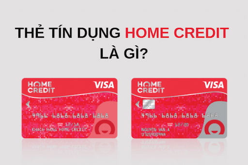 Thẻ Tín Dụng Home Credit Là Gì?