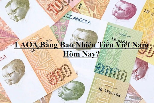 1 AOA Bằng Bao Nhiêu Tiền Việt Nam Hôm Nay? 1 AOA - VND