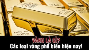 Các loại vàng hiện nay trên thị trường