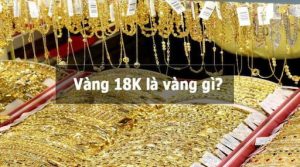 Vàng 18K Là GÌ?