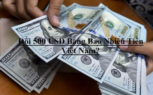 500 Đô La Mỹ Bằng Bao Nhiêu Tiền Việt