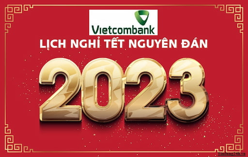 Lịch Nghỉ Tết Ngân Hàng Vietcombank 2023 Thông Báo Mới Nhất