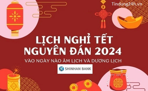 Lịch Nghỉ Tết Ngân Hàng Shinhan 2024 Thông Báo Mới Nhất