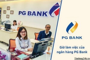 Giờ Làm Việc Ngân Hàng PG Bank Tại Chi Nhánh