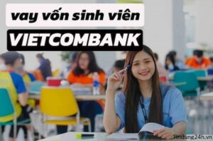 Vay Vốn Sinh Viên Vietcombank Online 2023: Điều Kiện & Lãi Suất Vay