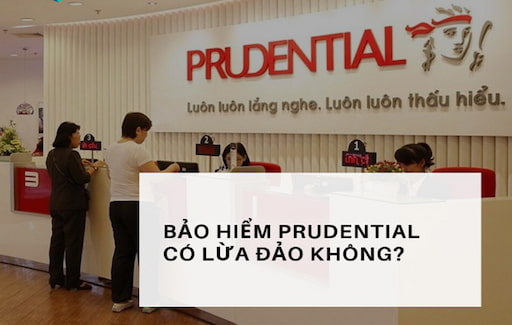 Bảo hiểm Prudential có lừa đảo không?