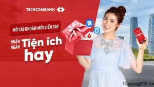 Mở Tài Khoản Techcombank Online Nhận Thẻ Tại Nhà.