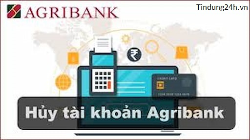 Cách Xóa, Hủy và Đóng Tài Khoản Nguồn Agribank