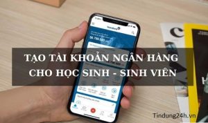 Cách tạo tài khoản ngân hàng cho Học sinh dưới 18 tuổi