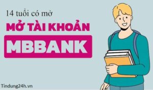 14 tuổi mở tài khoản ngân hàng MB Bank